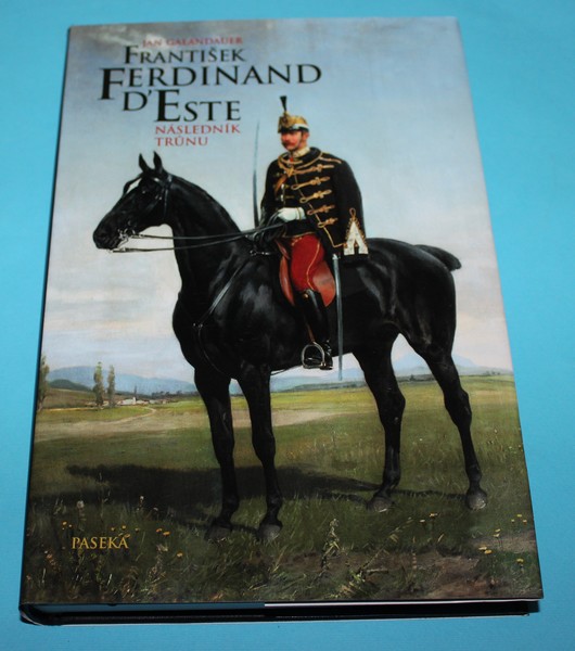 František Ferdinand d´Este Následník trůnu
