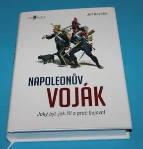Napoleonův voják Jaký byl, jak žil a proč bojoval