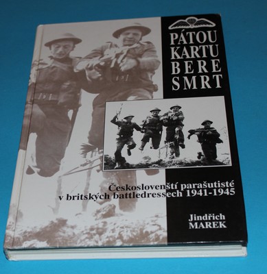 Pátou kartu bere smrt Českoslovenští parašutisté v britských battledressech 1941-1945