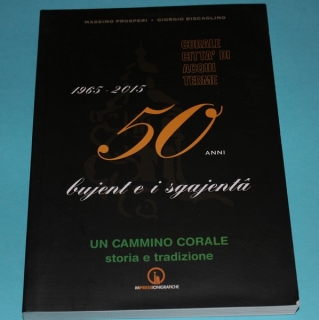 1965-2015. 50 anni bujent e i sgajenta. Un cammino corale storia e tradizione