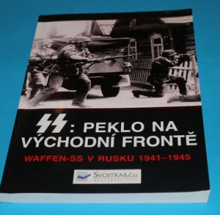 SS: peklo na východní frontě - Waffen-SS v Rusku 1941-1945