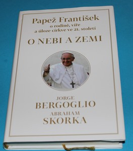 O nebi a zemi Papež František o rodině, víře a úloze církve