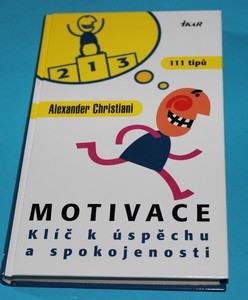 Motivace klíč k úspěchu a spokojenosti : 111 tipů
