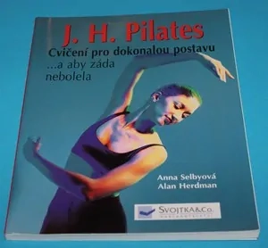 J.H. Pilates cvičení pro dokonalou postavu ...a aby záda nebolela